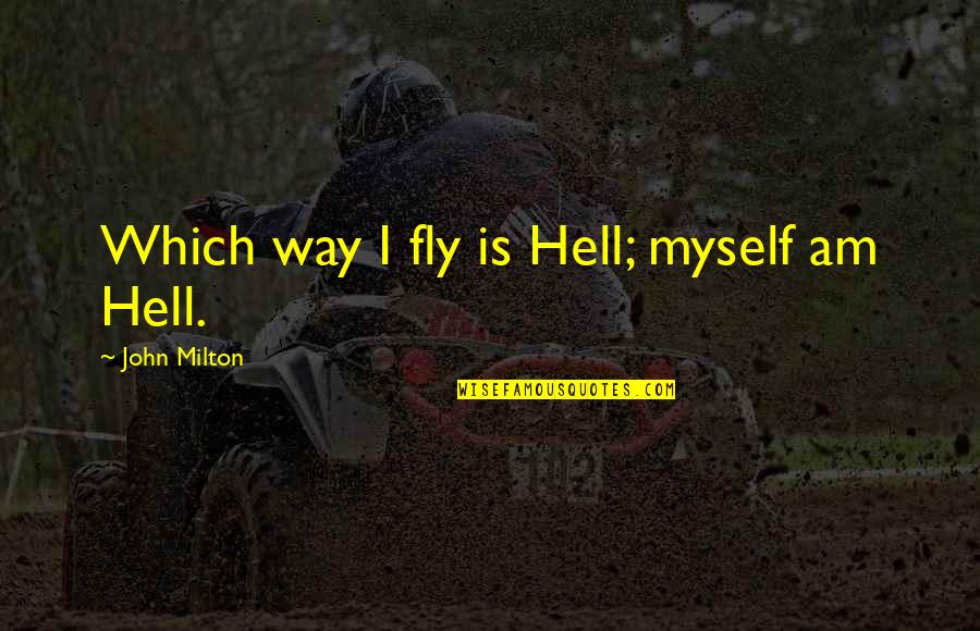 Woman In Progress Quotes By John Milton: Which way I fly is Hell; myself am Woman In Progress Quotes By John Milton: Which way I fly is Hell; myself am