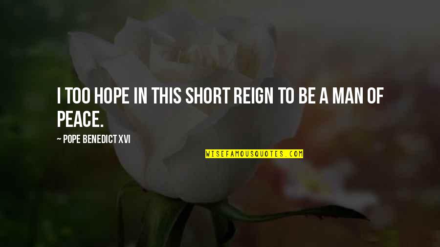 Woman In Progress Quotes By Pope Benedict XVI: I too hope in this short reign to Woman In Progress Quotes By Pope Benedict XVI: I too hope in this short reign to