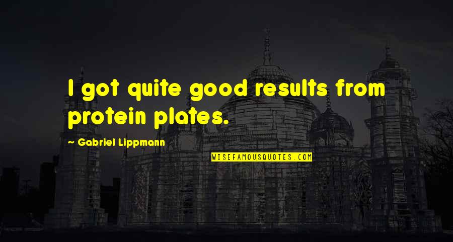 Woman In Red Lipstick Quotes By Gabriel Lippmann: I got quite good results from protein plates.