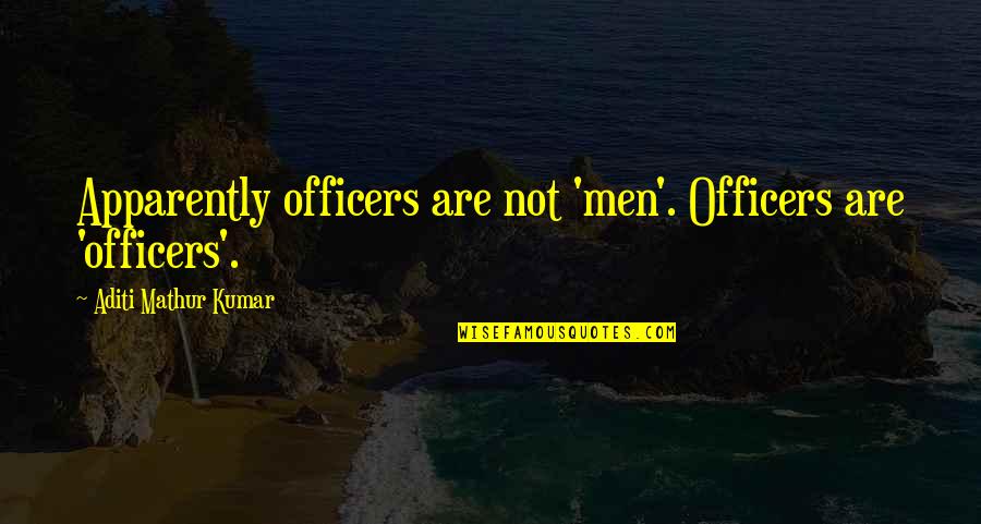 Woman In White Dress Quotes By Aditi Mathur Kumar: Apparently officers are not 'men'. Officers are 'officers'.
