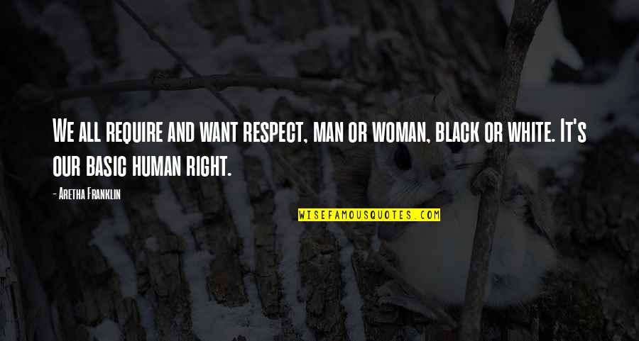 Woman In White Quotes By Aretha Franklin: We all require and want respect, man or