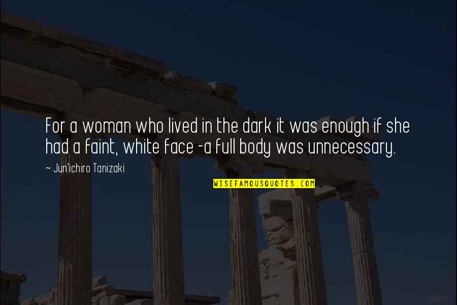 Woman In White Quotes By Jun'ichiro Tanizaki: For a woman who lived in the dark