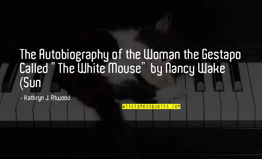 Woman In White Quotes By Kathryn J. Atwood: The Autobiography of the Woman the Gestapo Called