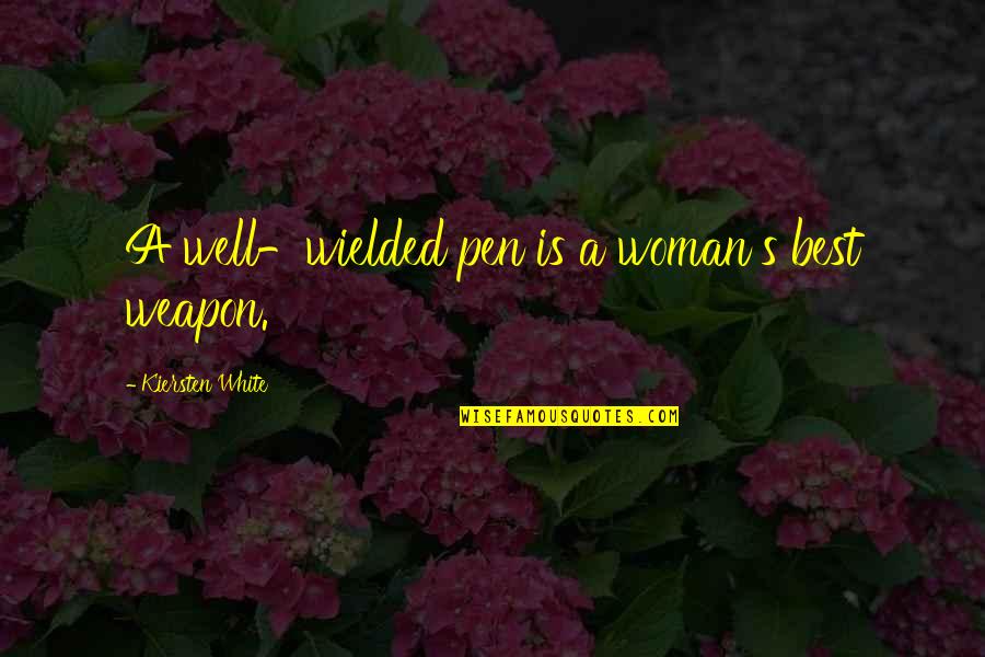 Woman In White Quotes By Kiersten White: A well-wielded pen is a woman's best weapon.