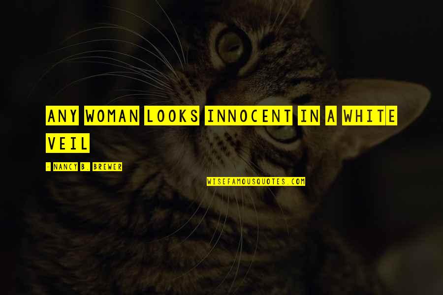 Woman In White Quotes By Nancy B. Brewer: Any woman looks innocent in a white veil