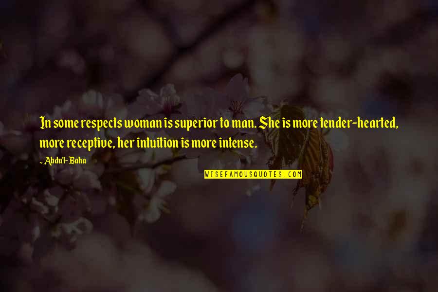 Woman Intuition Quotes By Abdu'l- Baha: In some respects woman is superior to man.