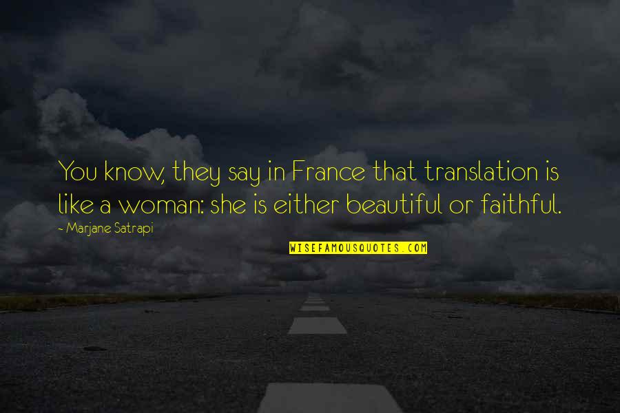Woman Is Beautiful Quotes By Marjane Satrapi: You know, they say in France that translation Woman Is Beautiful Quotes By Marjane Satrapi: You know, they say in France that translation
