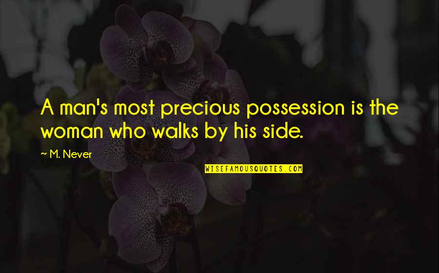 Woman Is Precious Quotes By M. Never: A man's most precious possession is the woman