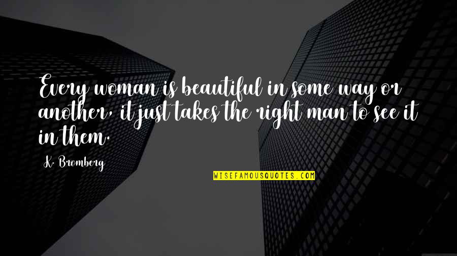 Woman Is Right Quotes By K. Bromberg: Every woman is beautiful in some way or
