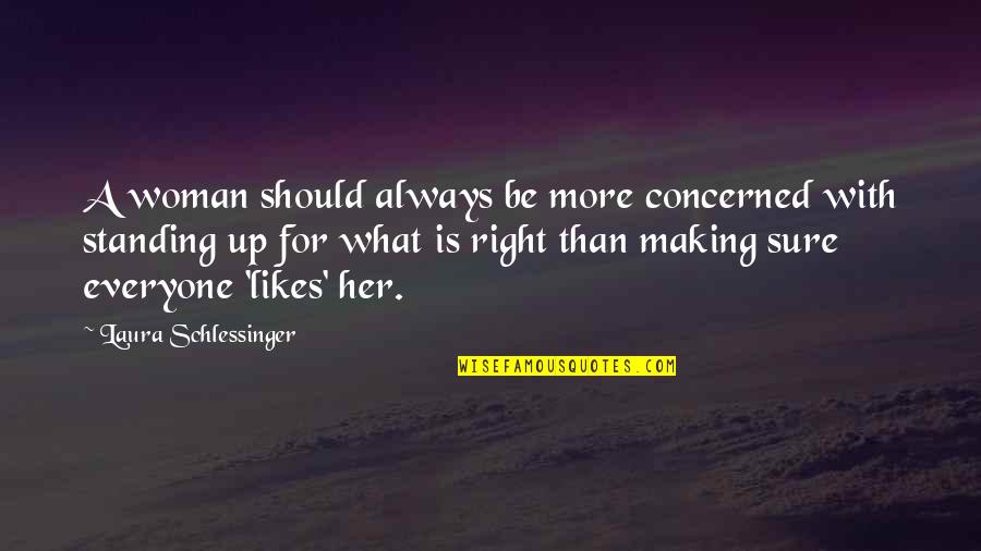 Woman Is Right Quotes By Laura Schlessinger: A woman should always be more concerned with