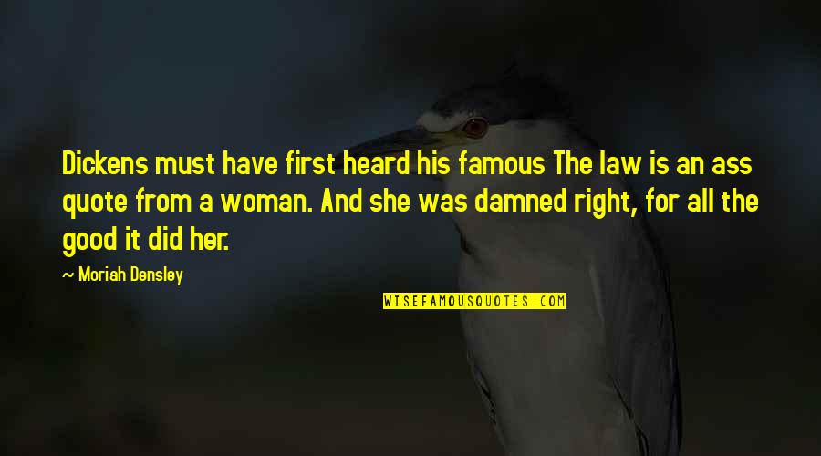 Woman Is Right Quotes By Moriah Densley: Dickens must have first heard his famous The