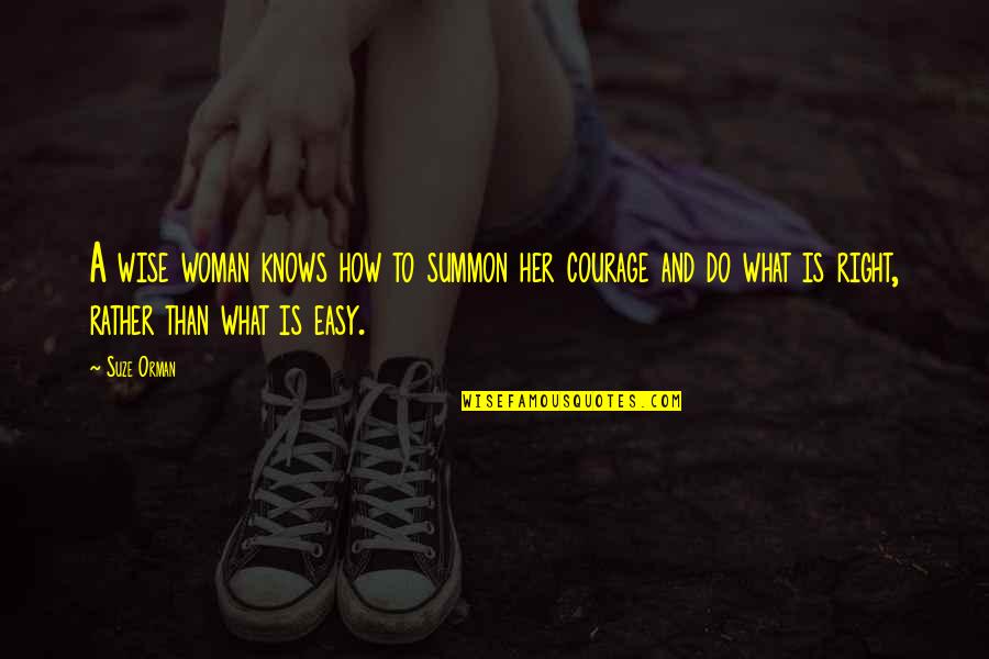 Woman Is Right Quotes By Suze Orman: A wise woman knows how to summon her