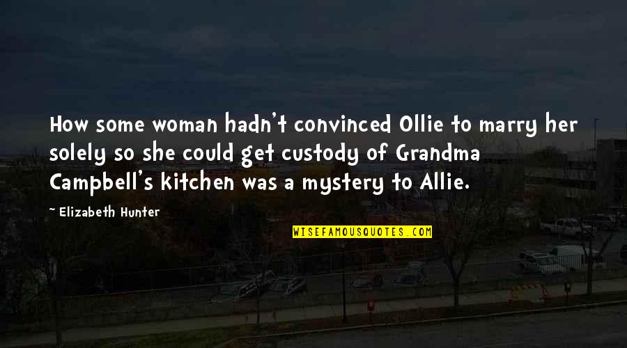 Woman Kitchen Quotes By Elizabeth Hunter: How some woman hadn't convinced Ollie to marry