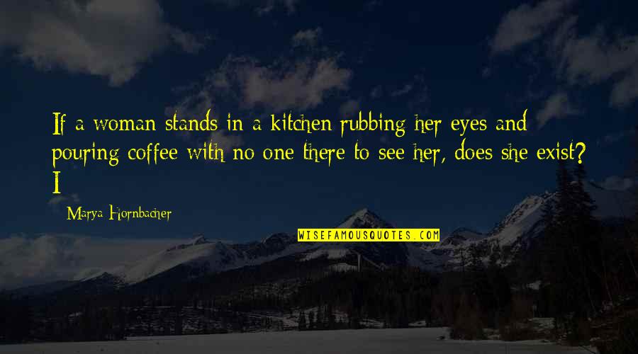 Woman Kitchen Quotes By Marya Hornbacher: If a woman stands in a kitchen rubbing