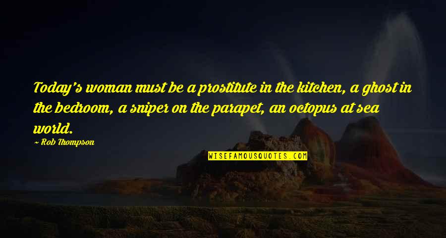 Woman Kitchen Quotes By Rob Thompson: Today's woman must be a prostitute in the