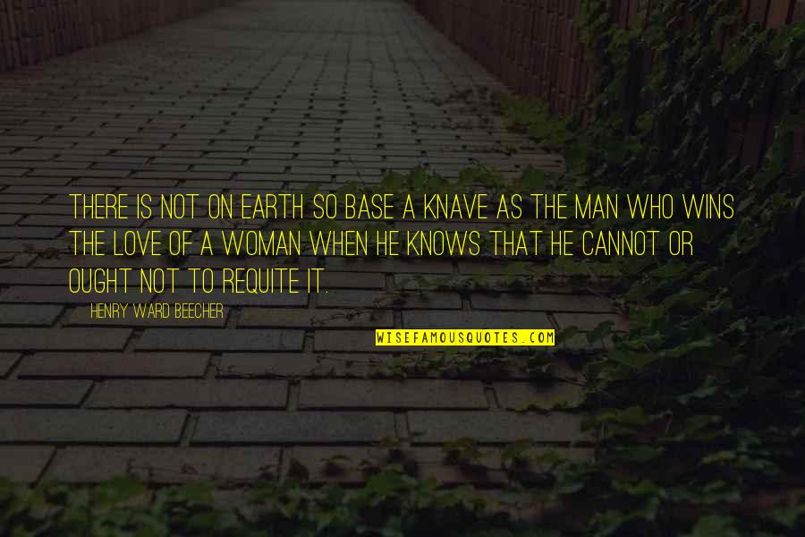 Woman Knows Best Quotes By Henry Ward Beecher: There is not on earth so base a