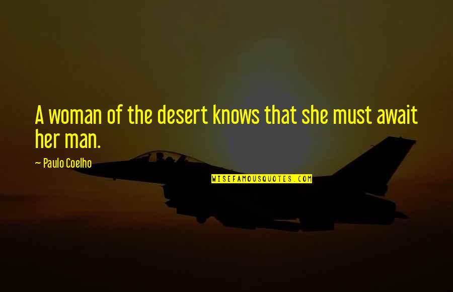 Woman Knows Best Quotes By Paulo Coelho: A woman of the desert knows that she