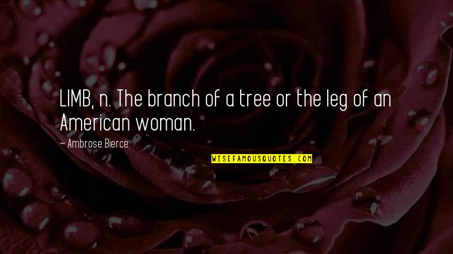 Woman Legs Quotes By Ambrose Bierce: LIMB, n. The branch of a tree or