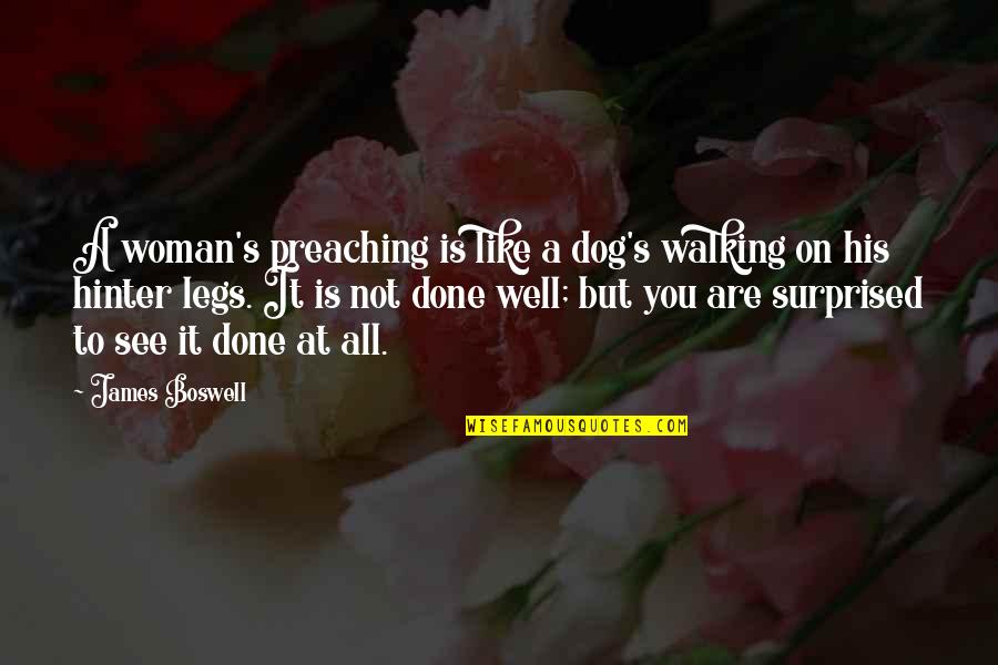 Woman Legs Quotes By James Boswell: A woman's preaching is like a dog's walking