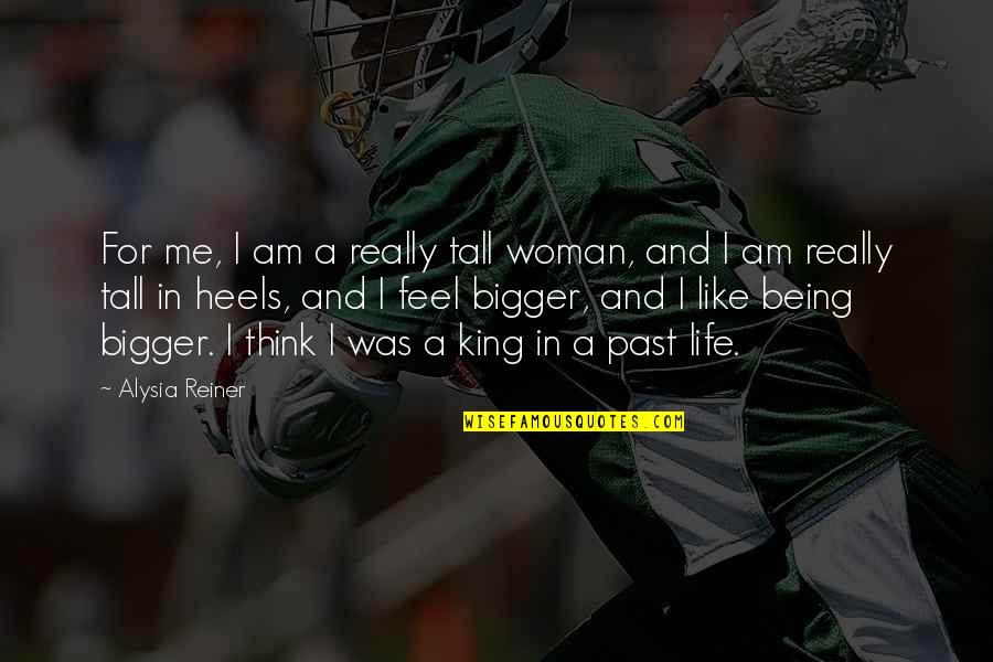Woman Like Me Quotes By Alysia Reiner: For me, I am a really tall woman,