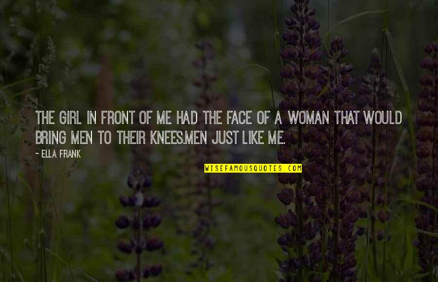 Woman Like Me Quotes By Ella Frank: The girl in front of me had the