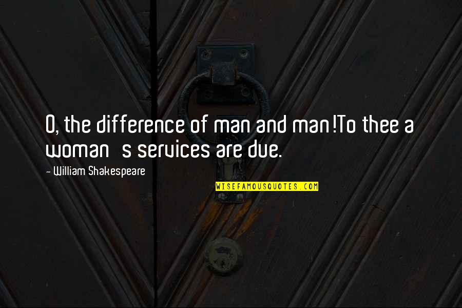 Woman Lust Quotes By William Shakespeare: O, the difference of man and man!To thee
