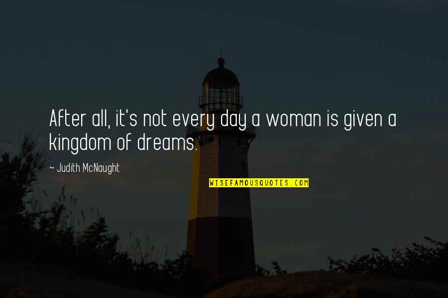 Woman My Dreams Quotes By Judith McNaught: After all, it's not every day a woman Woman My Dreams Quotes By Judith McNaught: After all, it's not every day a woman