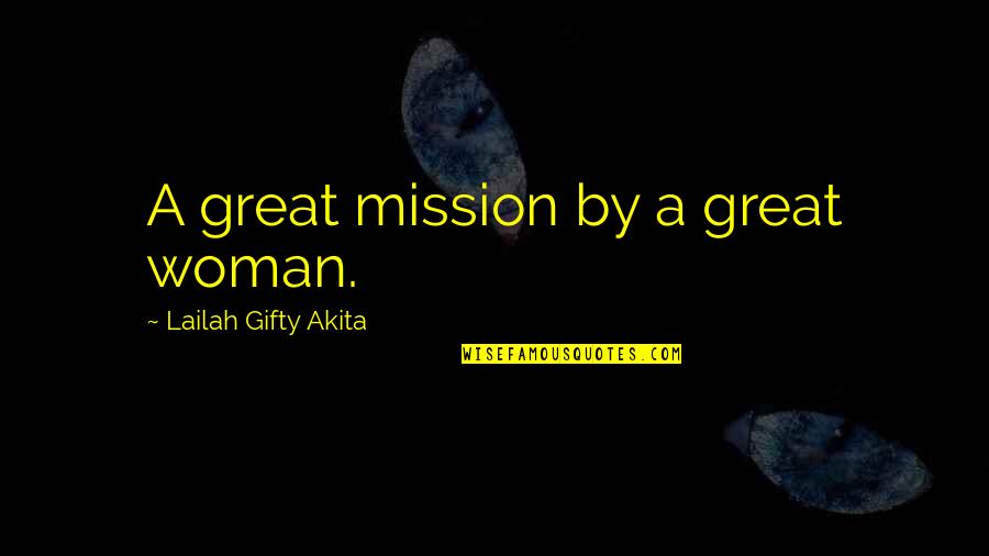 Woman My Dreams Quotes By Lailah Gifty Akita: A great mission by a great woman.