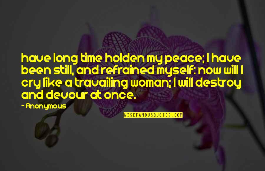 Woman My Time Quotes By Anonymous: have long time holden my peace; I have