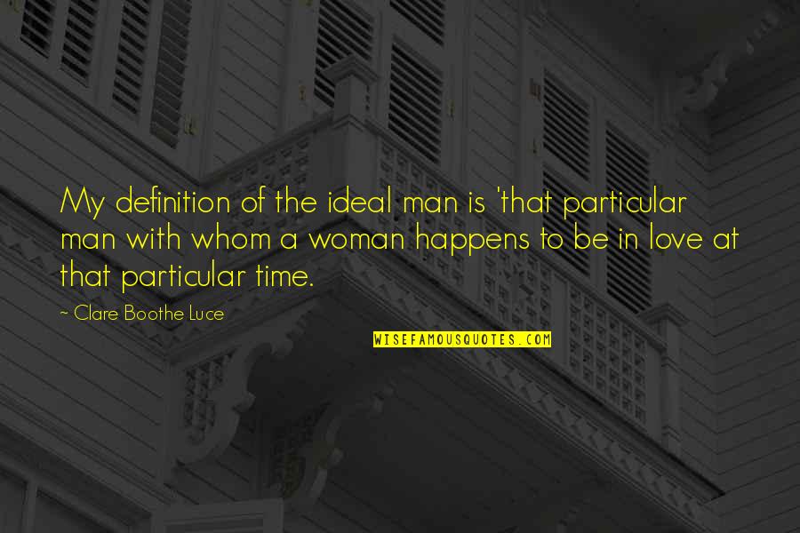 Woman My Time Quotes By Clare Boothe Luce: My definition of the ideal man is 'that