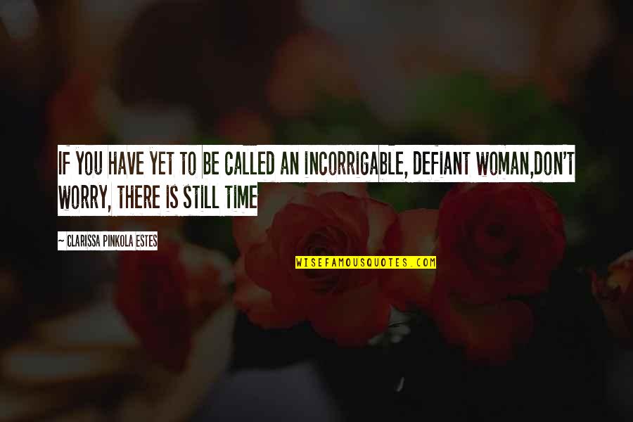 Woman My Time Quotes By Clarissa Pinkola Estes: If you have yet to be called an