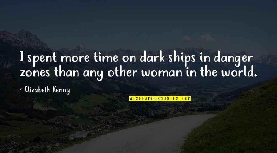Woman My Time Quotes By Elizabeth Kenny: I spent more time on dark ships in