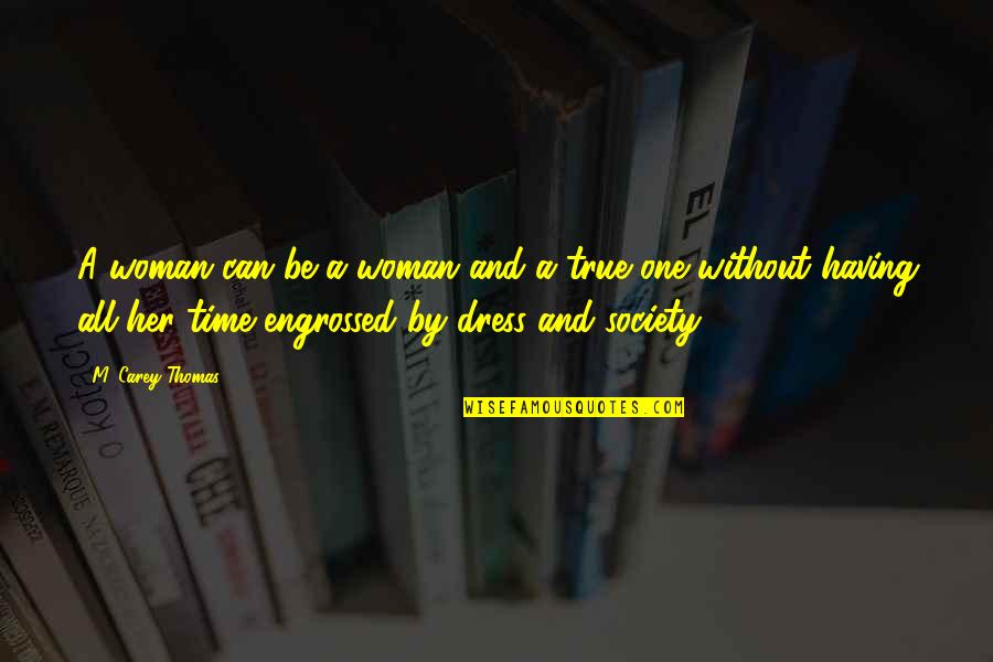 Woman My Time Quotes By M. Carey Thomas: A woman can be a woman and a