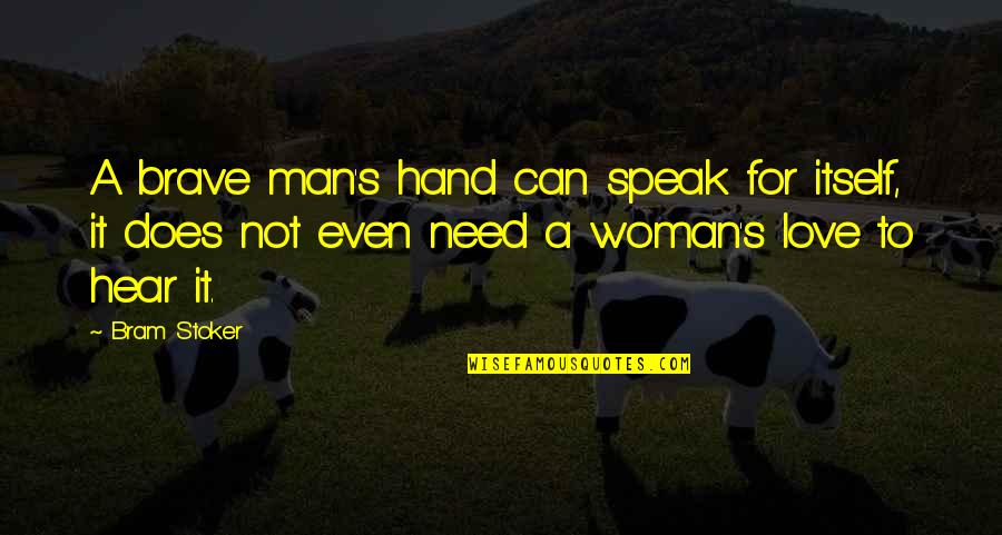 Woman Need Love Quotes By Bram Stoker: A brave man's hand can speak for itself,