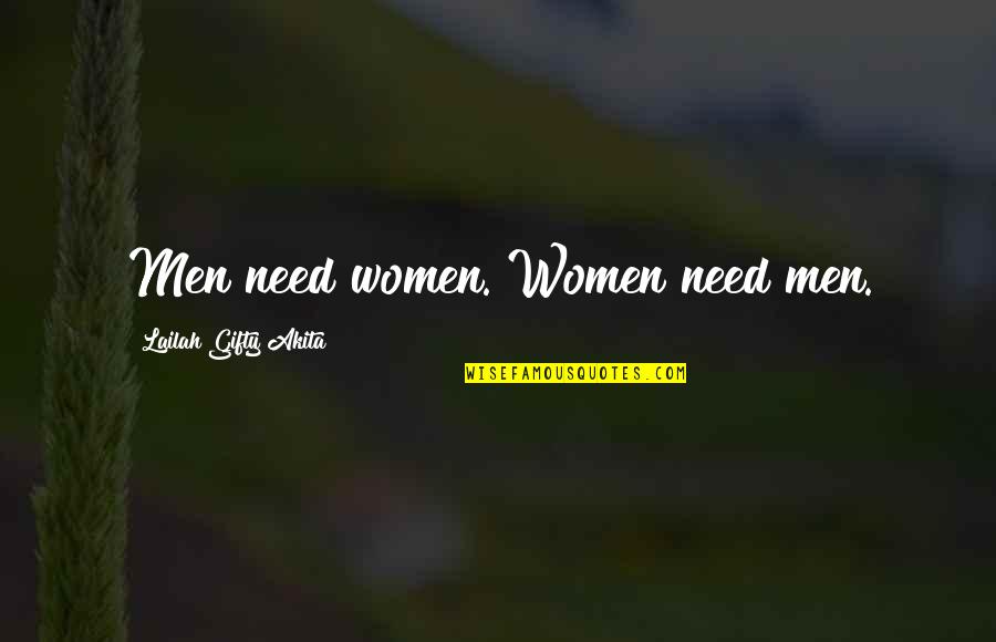 Woman Need Love Quotes By Lailah Gifty Akita: Men need women. Women need men.
