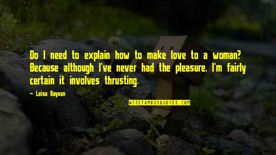 Woman Need Love Quotes By Leisa Rayven: Do I need to explain how to make