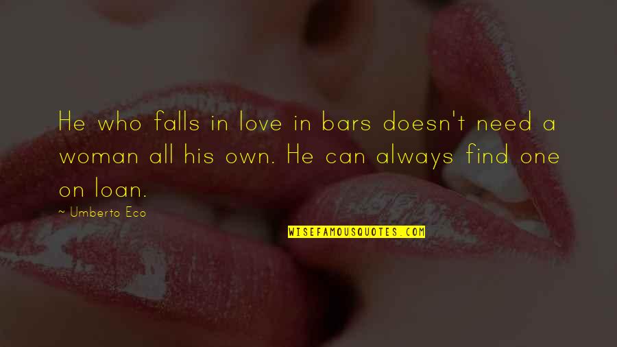 Woman Need Love Quotes By Umberto Eco: He who falls in love in bars doesn't