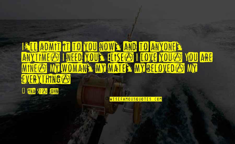 Woman Needs Love Quotes By Tina St. John: I'll admit it to you now, and to