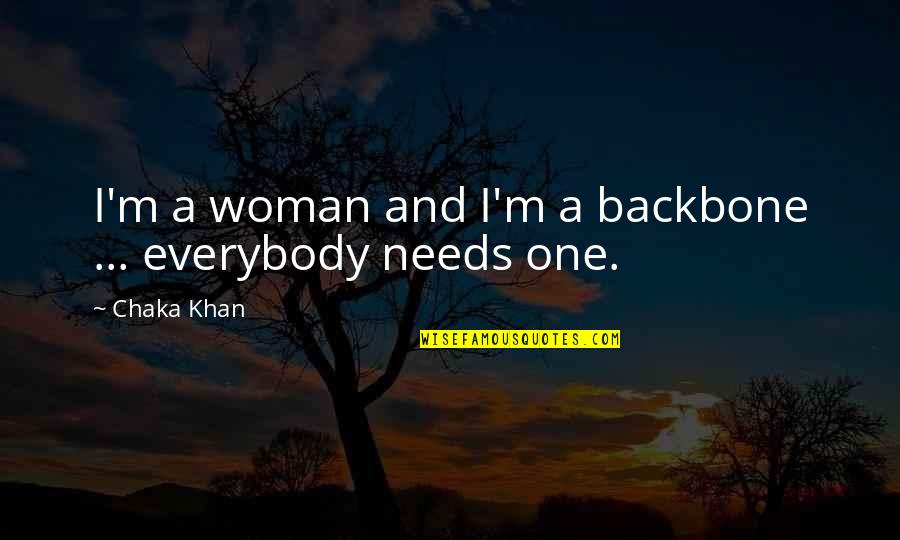 Woman Needs Quotes By Chaka Khan: I'm a woman and I'm a backbone ...
