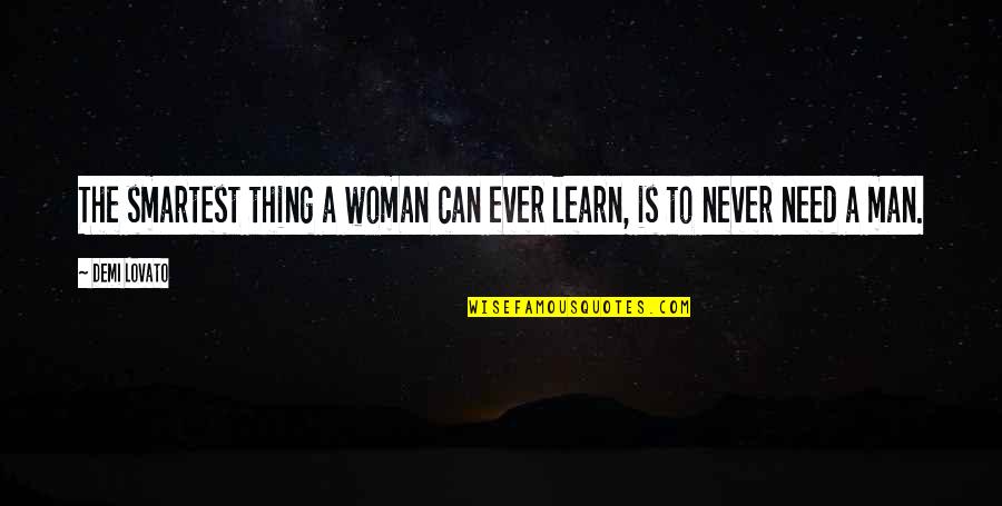 Woman Needs Quotes By Demi Lovato: The smartest thing a woman can ever learn,