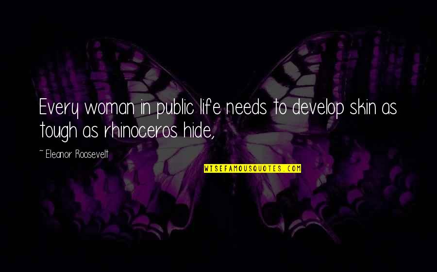 Woman Needs Quotes By Eleanor Roosevelt: Every woman in public life needs to develop