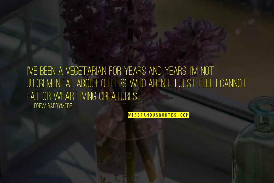 Woman Not Valued Quotes By Drew Barrymore: I've been a vegetarian for years and years. Woman Not Valued Quotes By Drew Barrymore: I've been a vegetarian for years and years.