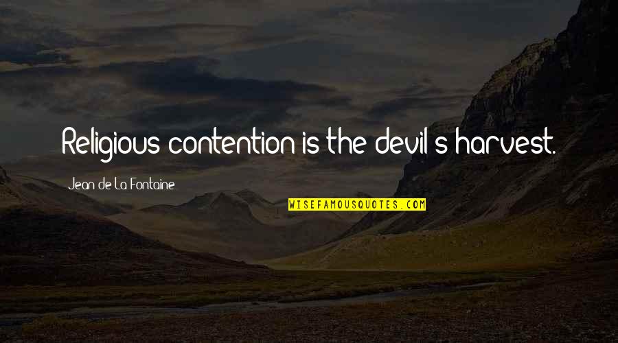 Woman Novelist Quotes By Jean De La Fontaine: Religious contention is the devil's harvest.