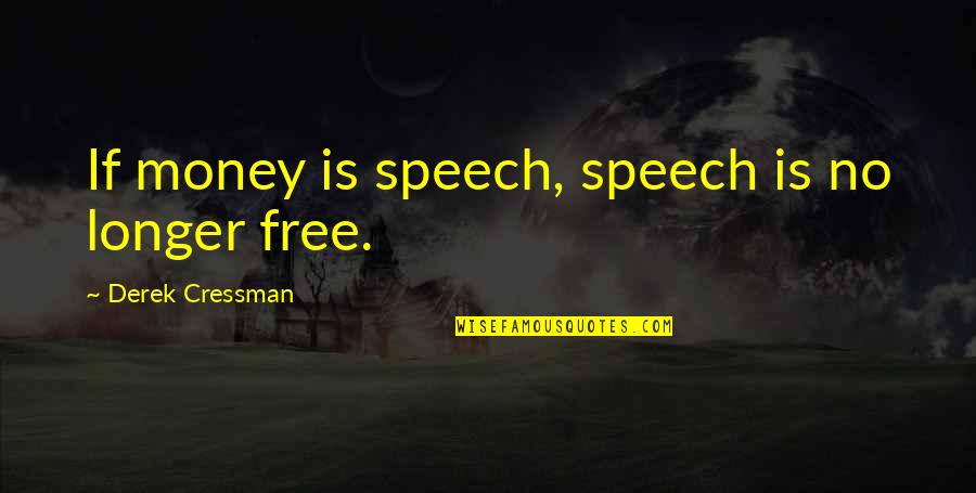 Woman Of Valour Quotes By Derek Cressman: If money is speech, speech is no longer