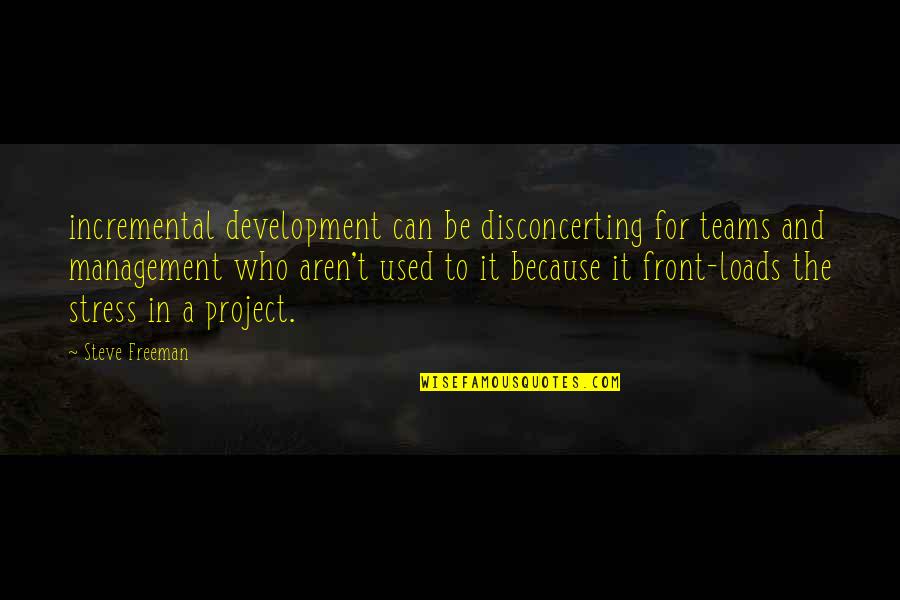 Woman Of Valour Quotes By Steve Freeman: incremental development can be disconcerting for teams and