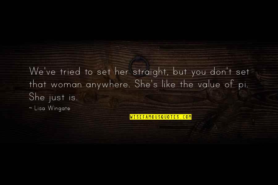 Woman Of Value Quotes By Lisa Wingate: We've tried to set her straight, but you Woman Of Value Quotes By Lisa Wingate: We've tried to set her straight, but you
