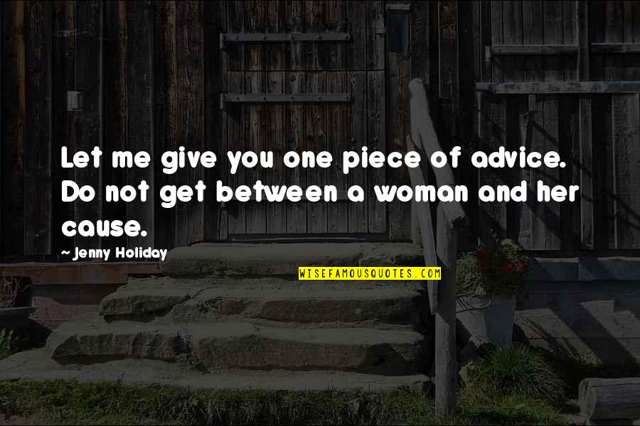 Woman One Piece Quotes By Jenny Holiday: Let me give you one piece of advice.