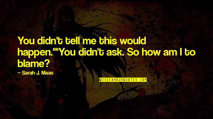 Woman One Piece Quotes By Sarah J. Maas: You didn't tell me this would happen.""You didn't
