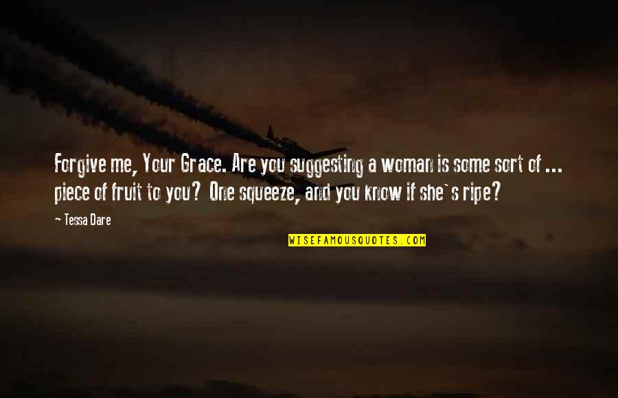 Woman One Piece Quotes By Tessa Dare: Forgive me, Your Grace. Are you suggesting a