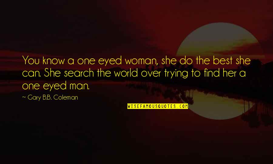 Woman Over Man Quotes By Gary B.B. Coleman: You know a one eyed woman, she do